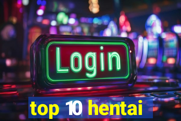 top 10 hentai